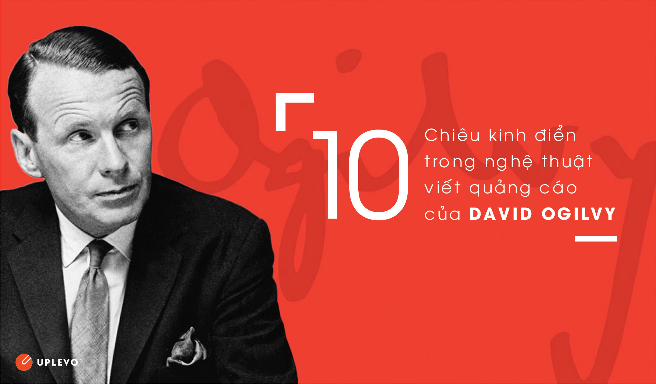 10 chiêu kinh điển trong nghệ thuật quảng cáo David Ogilvy